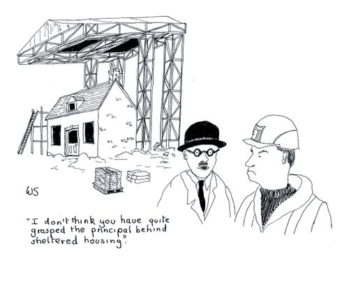 'I don't think you have quite grasped the principal behind sheltered housing.'