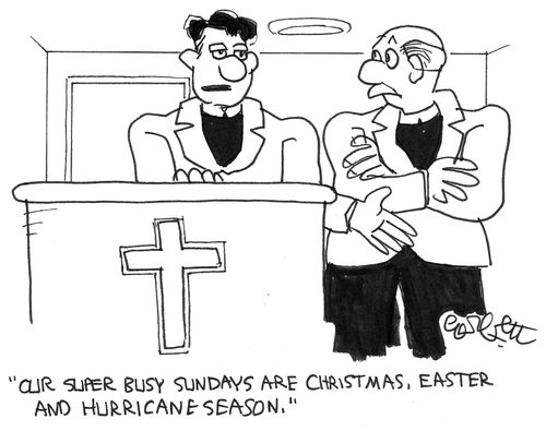 Our busy Sundays are Christmas, Easter and hurricane season.