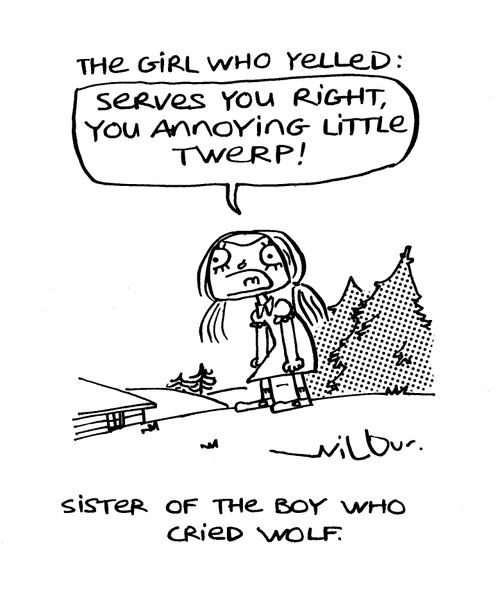 Sister of the boy who cried wolf,