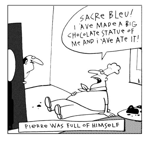 Pierre was full of himself.
