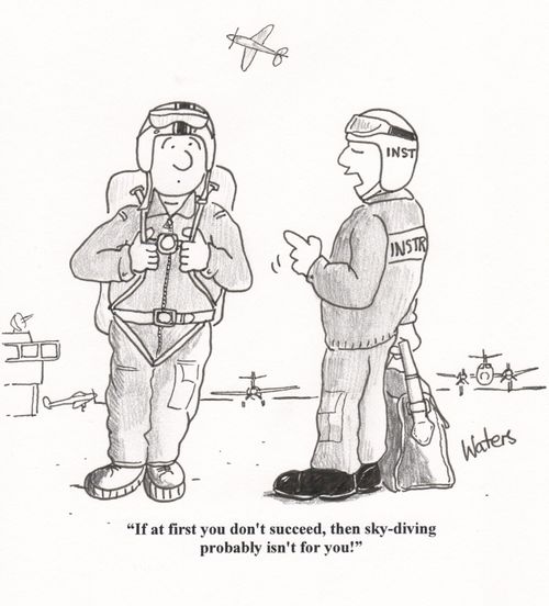 'If at first you don't succeed, then sky-diving probably isn't for you!'