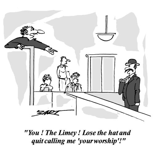 "You! The Limey! Lose the hat and quit calling me your worship!"
