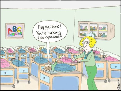 Nursery: 'Hey ya jerk! You're taking two spaces.'