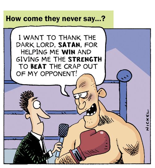 "I want to thank the dark lord Satan for helping me win and giving me the strength to beat the crap out of my opponent!"