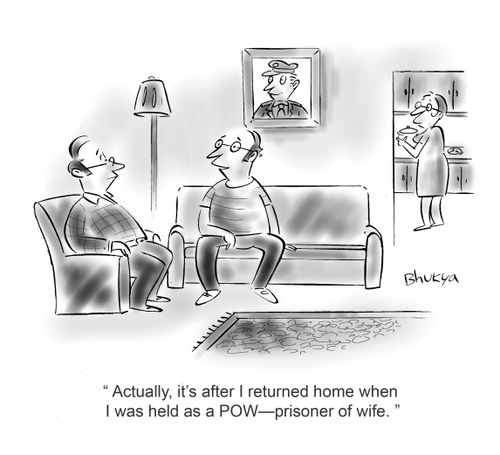 'Actually, it's after I returned home when  I was held as a POW...'prisoner of wife.'