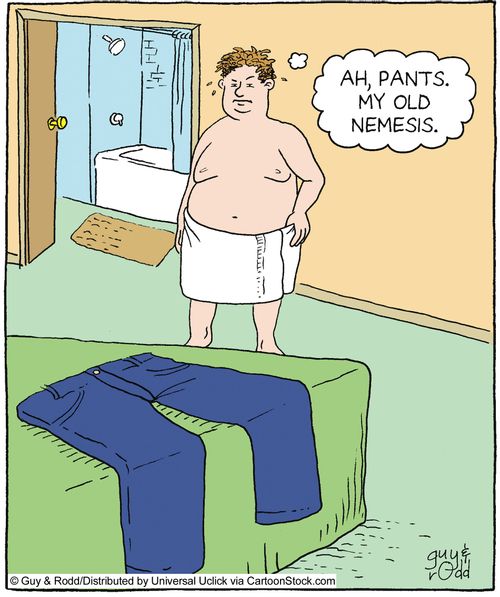 'Ah, pants. My old nemesis.'