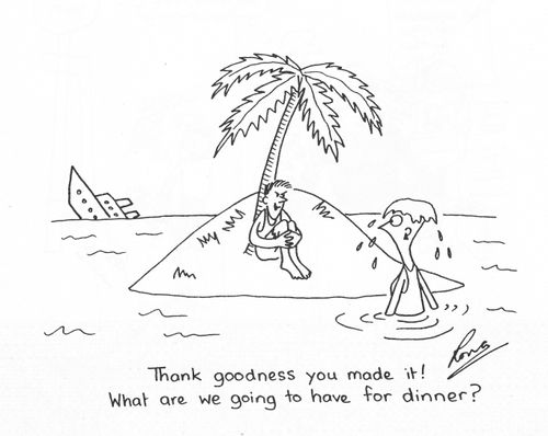 'Thank goodness you made it! What are we going to have for dinner?'