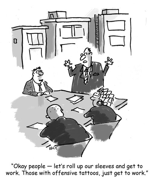 'Okay people - let's roll up our sleeves and get to work. Those with offensive tattoos, just get to work.'
