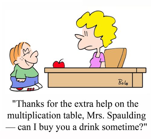 'Thanks for the extra help on the multiplication table, Mrs. Spaulding - Can I buy you a drink sometime?'