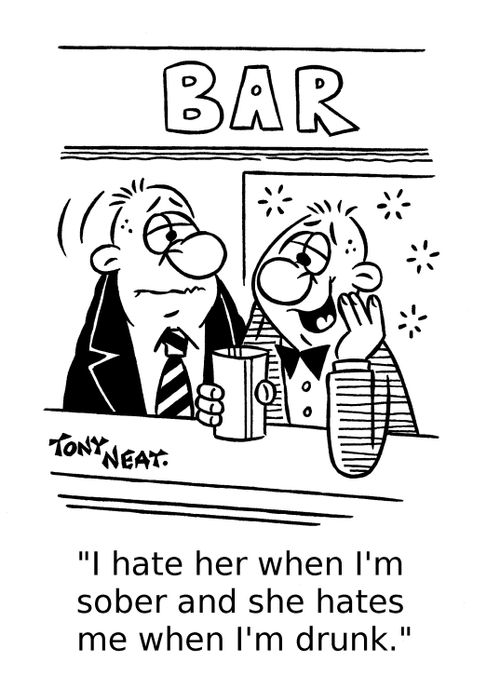 'I hate her when I'm sober and she hates me when I'm drunk.'