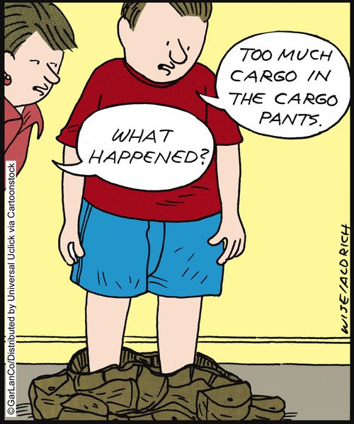 'Too much cargo in my pants.'