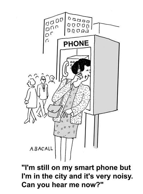 'I'm still on my smart phone but I'm in the city and it's very noisy. Can you hear me now?'