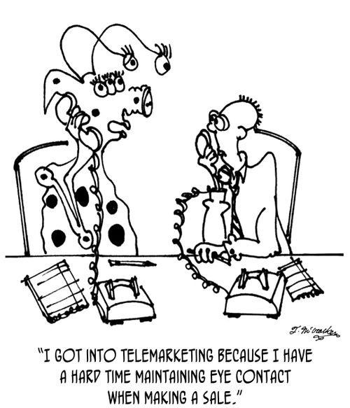 'I got into telemarketing because I have a hard time maintaining eye contact when making a sale.'