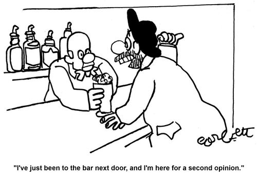 'I've been to the bar next door, and I'm here for a second opinion.'