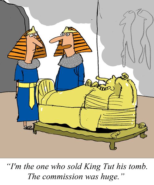 'I'm the one who sold King Tut his tomb.  The commission was huge.'