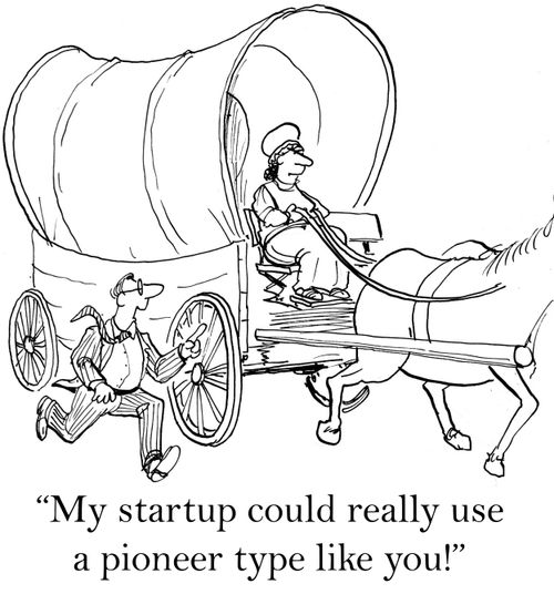 'My startup could really use a pioneer type like you.'