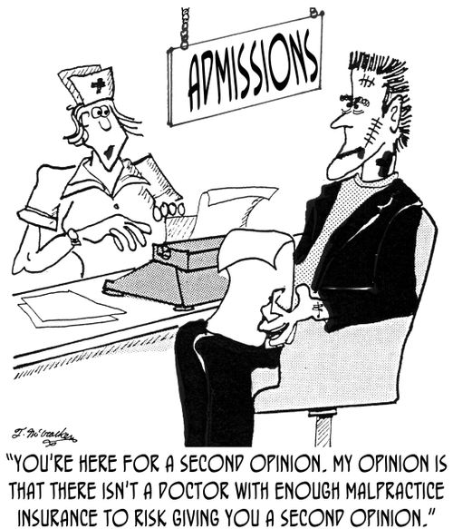 'You're here for a second opinion. My opinion is that there isn't a doctor with enough malpractice insurance to risk giving you a second opinion.'