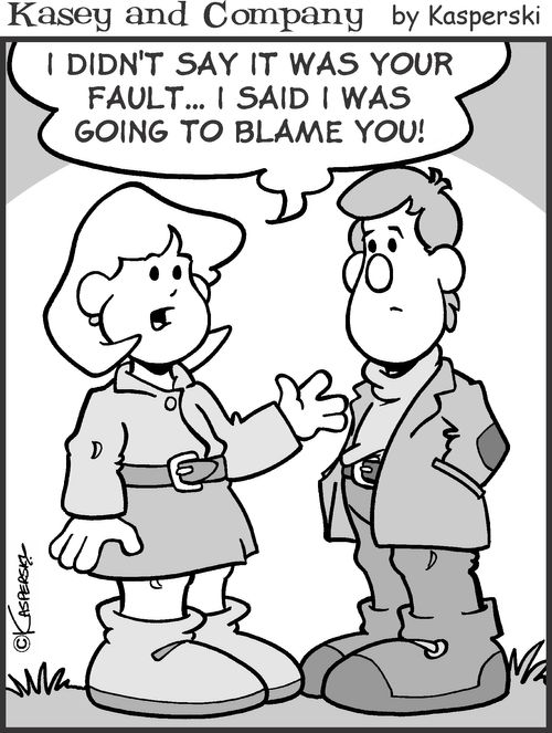 'I didn't say it was your fault. I said I was going to blame you.'