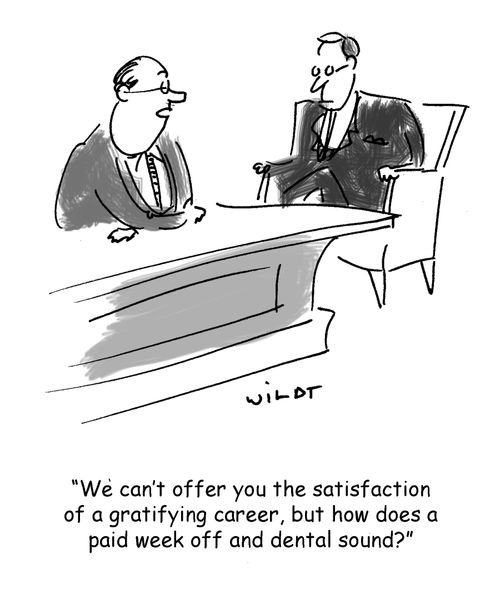 'We can't offer you the satisfaction of a gratifying career, but how does a paid week off and dental sound?'