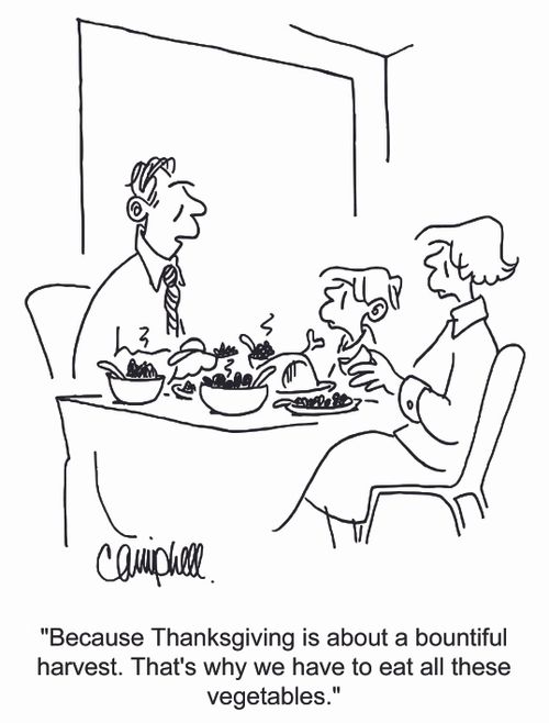 'Because Thanksgiving is about a bountiful harvest. That's why we have to eat all these vegetables.'