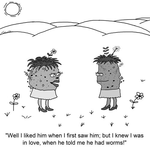 'Well I liked him when I first saw him; but I knew I was in love, when he told me he had worms!'