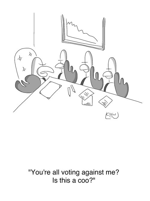 'You're all voting against me? Is this a coo?'