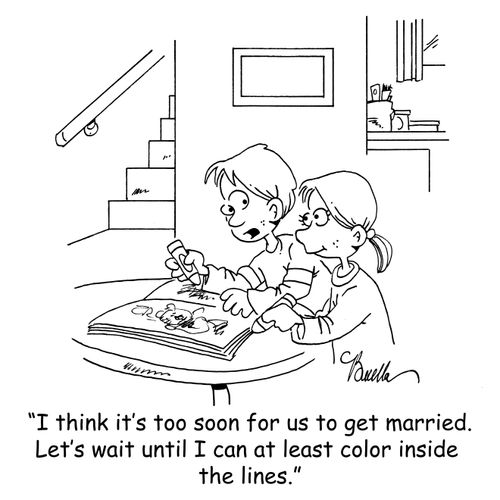 'I think it's too soon for us to get married. Let's wait until I can at least color inside the lines.'