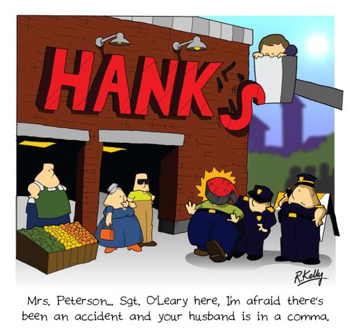'Mrs. Peterson. . . Sgt. O'Leary here, I'm afraid there's been an accident and your husband is in a comma.'