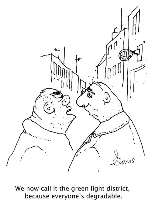 'We now call it the green light district, because everyone's degradable.'