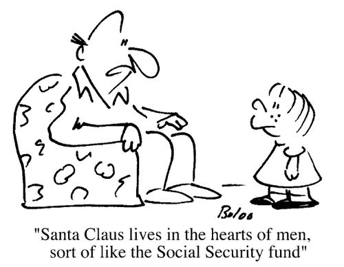Santa Claus lives in the heart of men, sort of like the social security fund