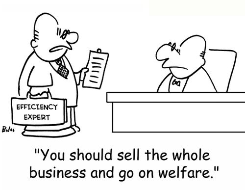 EFFICIENCY EXPERT, 'You should sell thd whole business and go on welfare.'