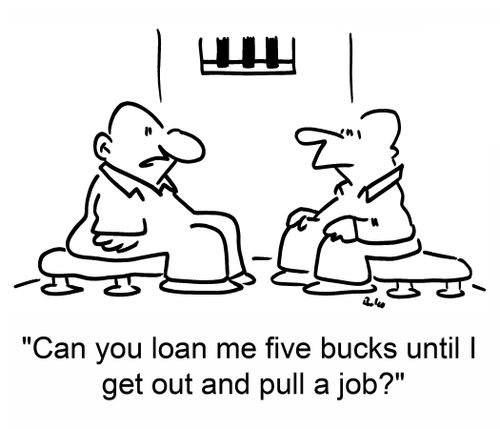 'Can you loan me five bucks until I get out and pull a job?'