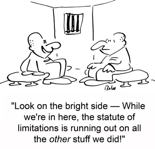 'Look on the bright side -- While we're in here, the statute of limitations is running out on all the other stuff we did!'
