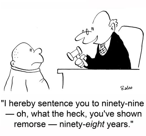'I hereby sentence you to ninety-nine -- oh, what the heck, you've shown remorse -- ninety-eight years.'