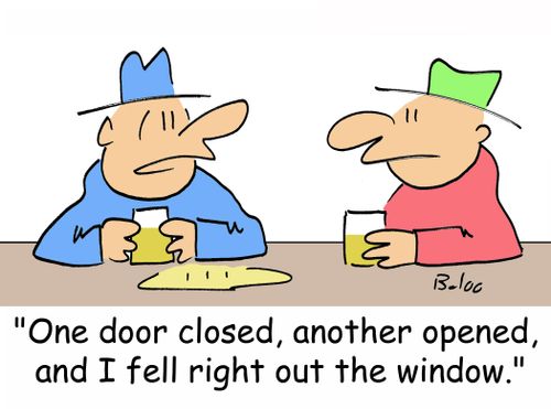 'One door closed, another opened, and I fell right out the window.'