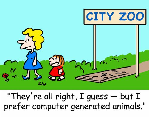 'They're all right, I guess -- but I prefer computer generated animals.'