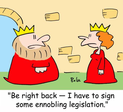 'Be right back -- I have to sign some ennobling legislation.'