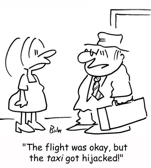 'The flight was okay, but the TAXI got hijacked!'
