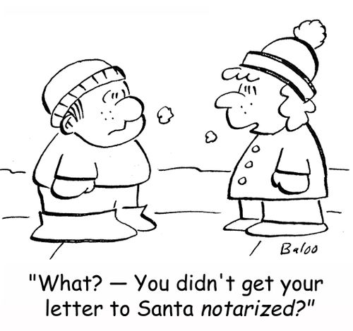 'What? -- You didn't get your letter to Santa notarized?'