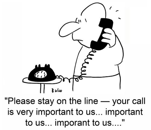 'Please stay on the line -- your call is very important to us... important to us... important to us....'