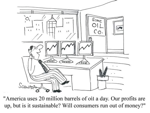 'America uses 20 million barrels of oil a day. Our profits are up, but is it sustainable? Will consumers run out of money?'