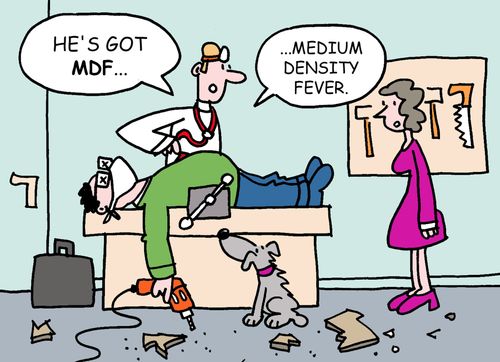 He's got mdf..medium density fever.