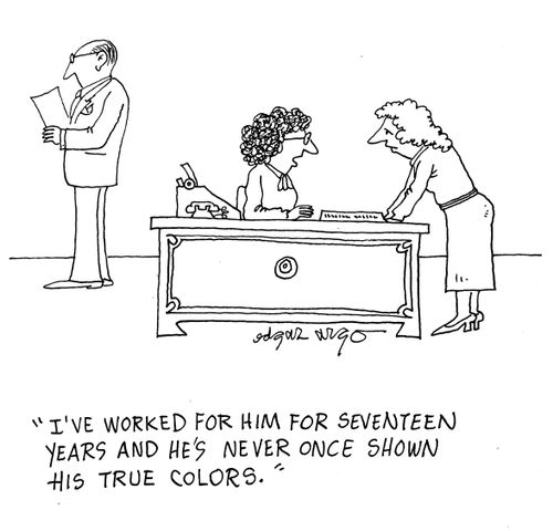 'I've worked for him for seventeen years and he's never once shown his true colors.'