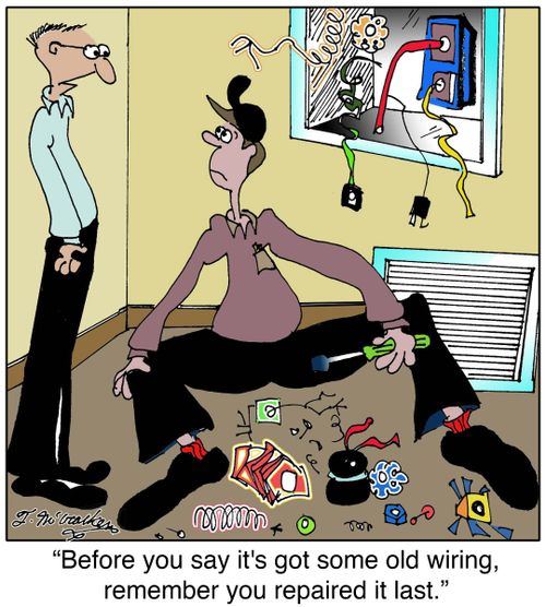 Before you say it's got some old wiring, remember you repaired it last.