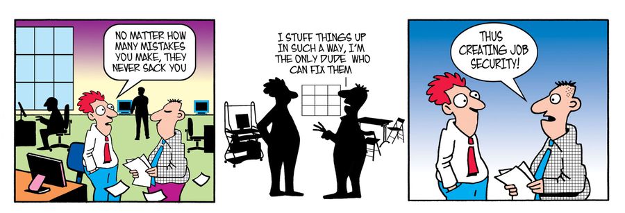 No matter how many mistakes you make, they never sack you!