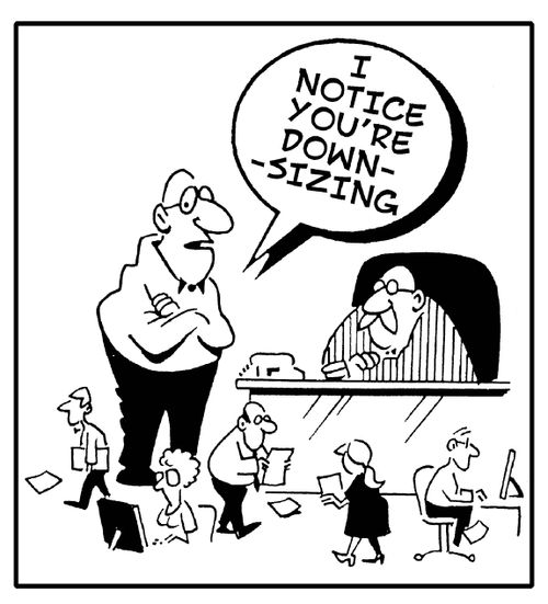 'I notice you're downsizing.'