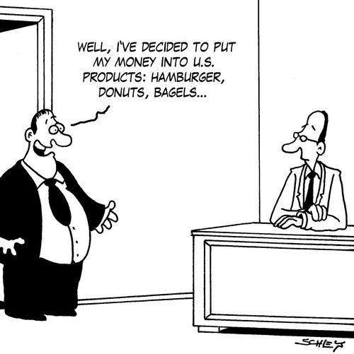 'Well, I've decided to put my money into U.S. products: hamburger, donuts, bagels...'