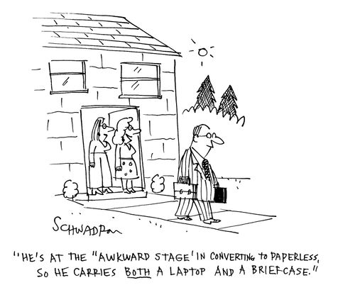 'He's at the 'awkward stage' in converting to paperless so he carries both a laptop and a briefcase.'