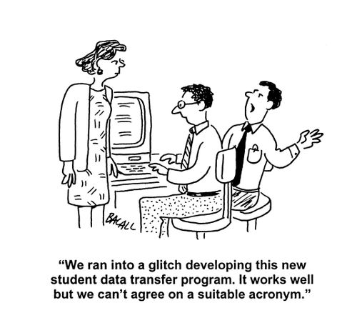 'We ran into a glitch developing this new student data transfer program. It works well but we can't agree on a suitable acronym.'
