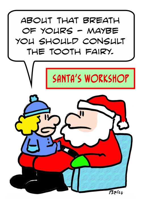 SANTA'S WORKSHOP, 'About that breath of yours -- maybe you should consult the Tooth Fairy.'
